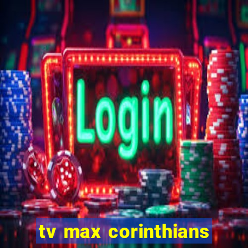 tv max corinthians